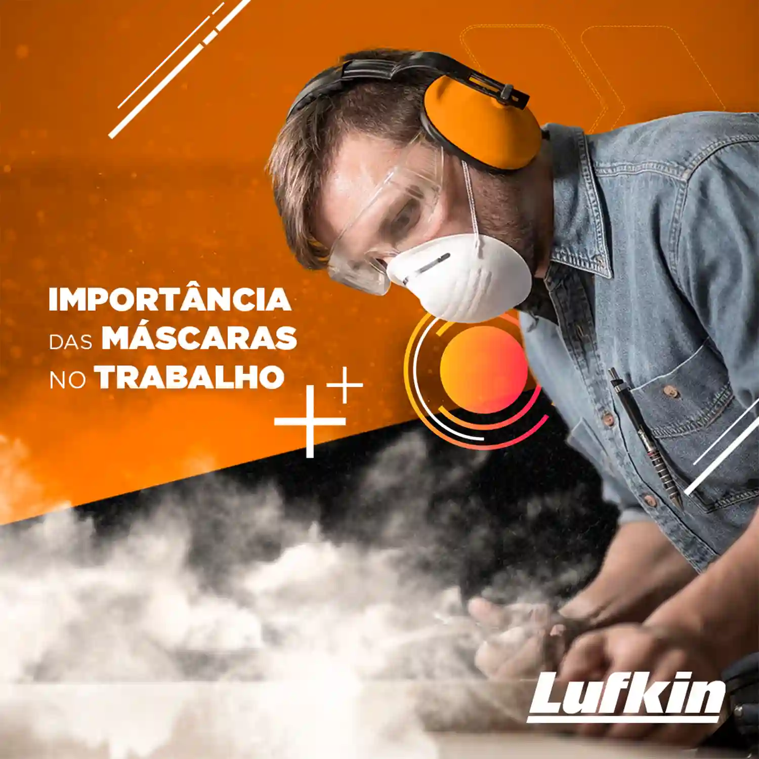 Peça de social media da Lufkin sobre a importância do uso de máscaras no trabalho, com profissional lixando uma peça